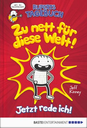 Ruperts Tagebuch - Zu nett für diese Welt!: Jetzt rede ich! (German Edition)