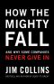 How the Mighty Fall · And Why Some Companies Never Give In