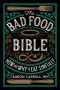 The Bad Food Bible · How and Why to Eat Sinfully