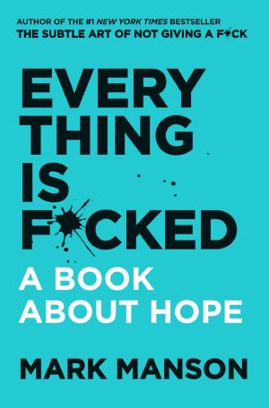 Everything Is F*cked (The Subtle Art of Not Giving a F*ck (2 Book Series))