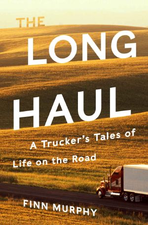 The Long Haul · A Trucker's Tales of Life on the Road