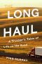 The Long Haul · A Trucker's Tales of Life on the Road