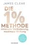 Die 1%-Methode – Minimale Veränderung, maximale Wirkung · Mit kleinen Gewohnheiten jedes Ziel erreichen - Mit Micro Habits zum Erfolg