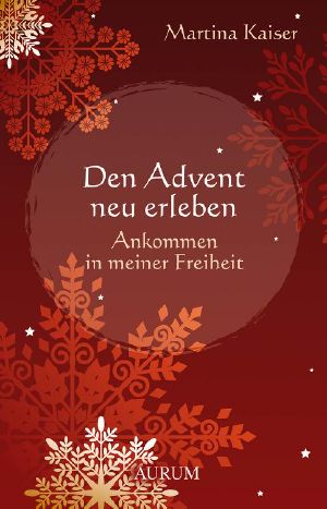 Den Advent neu erleben · Ankommen in meiner Freiheit