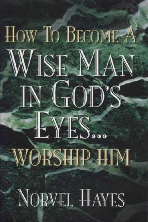 How to Become a Wise Man in God's Eyes - Worship Him