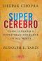 Supercérebro - Como Expandir o Poder Transformador da Sua Mente