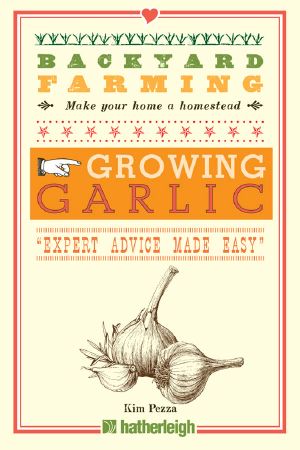 Backyard Farming · Growing Garlic · the Complete Guide to Planting, Growing, and Harvesting Garlic.