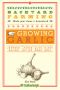 Backyard Farming · Growing Garlic · the Complete Guide to Planting, Growing, and Harvesting Garlic.