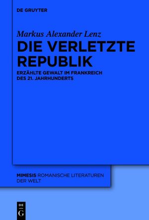Die verletzte Republik · Erzählte Gewalt im Frankreich des 21. Jahrhunderts