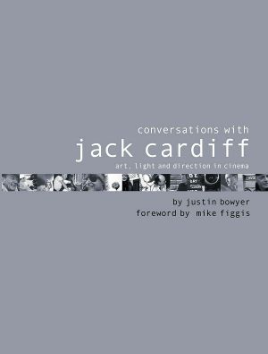 Conversations With Jack Cardiff · Art, Light and Direction in Cinema