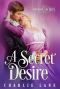 A Secret Desire · A Steamy Regency Romance (London Secrets Book 2)