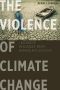 The Violence of Climate Change, Lessons of Resistance from Nonviolent Activists