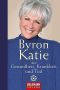 Byron Katie über Gesundheit, Krankheit und Tod