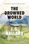 The Drowned World · A Novel (50th Anniversary Edition)