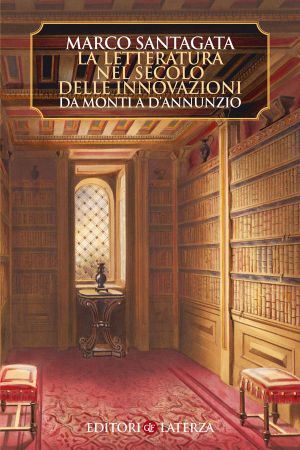 La letteratura nel secolo delle innovazioni · Da Monti a d'Annunzio (Manuali Laterza)