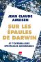 Sur Les Épaules De Darwin - Tome 2 · Je T'offrirai Des Spectacles Admirables