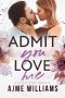 Admit You Love Me · A Secret Baby Romance (Irresistible Billionaires Book 2)