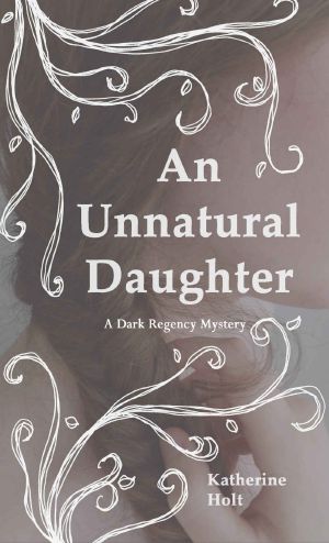 An Unnatural Daughter · A Dark Regency Mystery