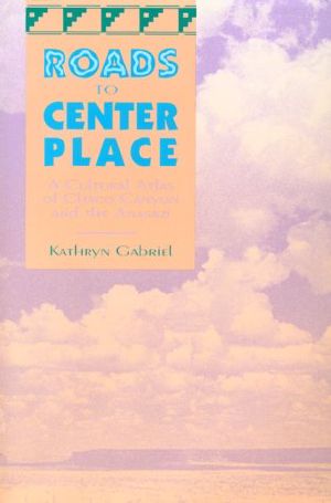 Roads to Center Place · A Cultural Atlas of Chaco Canyon and the Anasazi