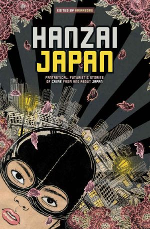 Hanzai Japan · Fantastical, Futuristic Stories of Crime From and About Japan