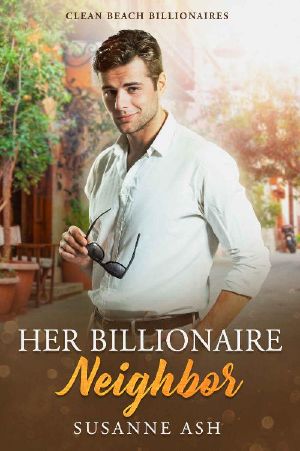 Her Billionaire Neighbor · A Clean Beach Billionaire Romance (Clean Beach Billionaires Book 2)