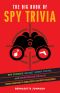 The Big Book of Spy Trivia, Spy Stories, Secret Agent Facts, and Espionage Skills from History's Greatest Covert Missions