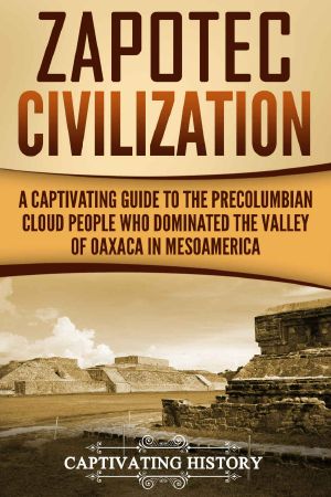 Zapotec Civilization · A Captivating Guide to the Pre-Columbian Cloud People Who Dominated the Valley of Oaxaca in Mesoamerica