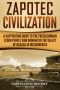 Zapotec Civilization · A Captivating Guide to the Pre-Columbian Cloud People Who Dominated the Valley of Oaxaca in Mesoamerica