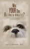 Will YOUR Dog Reincarnate?: Includes an 8-week program you can use to help your dog reincarnate