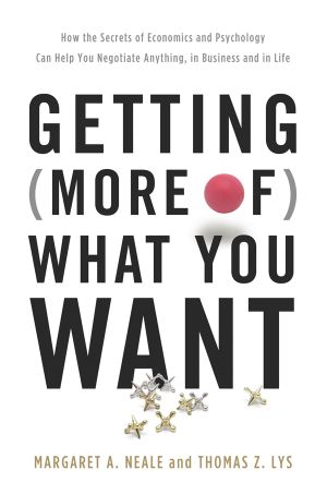 Getting (More Of) What You Want · How the Secrets of Economics and Psychology Can Help You Negotiate Anything, in Business and in Life (9780465040636)