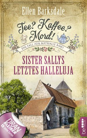 Tee? Kaffee? Mord! Sister Sallys letztes Halleluja (Nathalie Ames ermittelt 19) (German Edition)