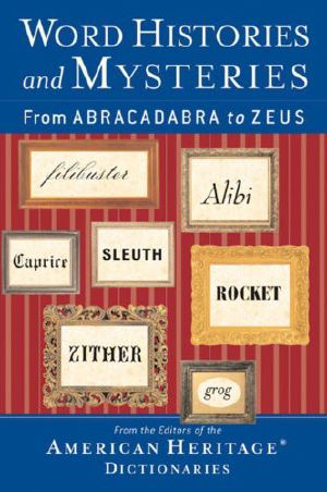 Word Histories and Mysteries · From Abracadabra to Zeus