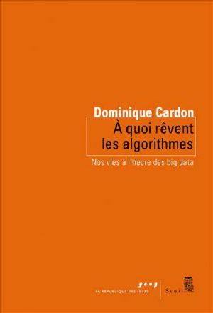 A Quoi Rêvent Les Algorithmes · Nos Vies À L’heure Des Big Data