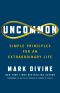 Uncommon: Simple Principles for An Extraordinary Life
