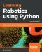 Learning Robotics Using Python · Design, Simulate, Program, and Prototype an Autonomous Mobile Robot Using ROS, OpenCV, PCL, and Python · 2nd Edition