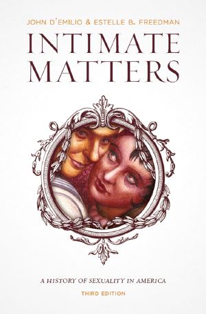 Intimate Matters · A History of Sexuality in America