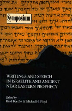 Ehud Ben Zvi Michael H Floyd-Writings and Speech in Israelite and Ancient Near Eastern Prophecy 2000