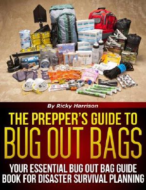 The Prepper's Guide to · Bug Out Bags - Your Essential Bug Out Bag Guide Book for Disaster Survival Planning