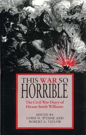 This War So Horrible · the Civil War Diary of Hiram Smith Williams