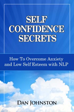 Self Confidence Secrets · How to Overcome Anxiety and Low Self Esteem With NLP