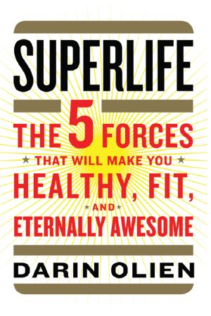 SuperLife · the 5 Forces That Will Make You Healthy, Fit, and Eternally Awesome