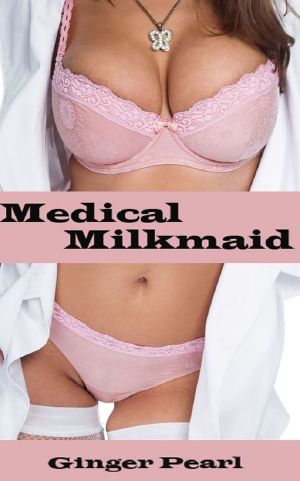 Medical Milkmaid (Lactation Fantasy, Milky Breasts, Lactation Stories, Medical Bdsm, Medical Play, Medical Erotica)