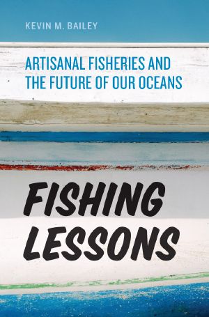 Fishing Lessons, Artisanal Fisheries and the Future of Our Oceans