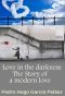 Love in the Darkness · the Story of a Modern Love.