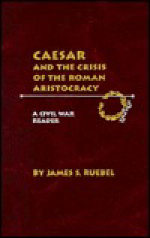 Caesar and the Crisis of the Roman Aristocracy · A Civil War Reader