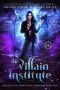 The Villain Institute: A Paranormal Penitentiary Fantasy Romance Series (Hidden Legends: Prison for Supernatural Offenders Book 1)