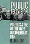 Public Television · Politics and the Battle Over Documentary Film