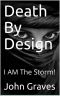 Death by Design · I AM the Storm!