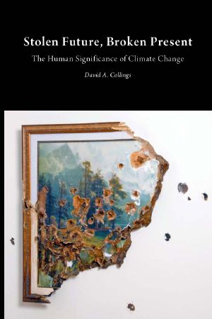 Stolen Future, Broken Present · The Human Significance of Climate Change