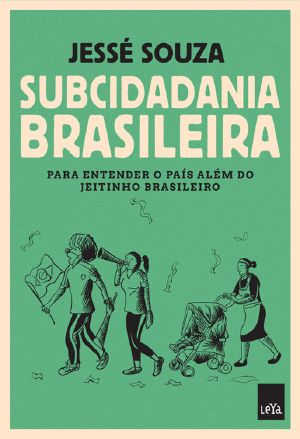 Subcidadania brasileira · Para entender o país além do jeitinho brasileiro